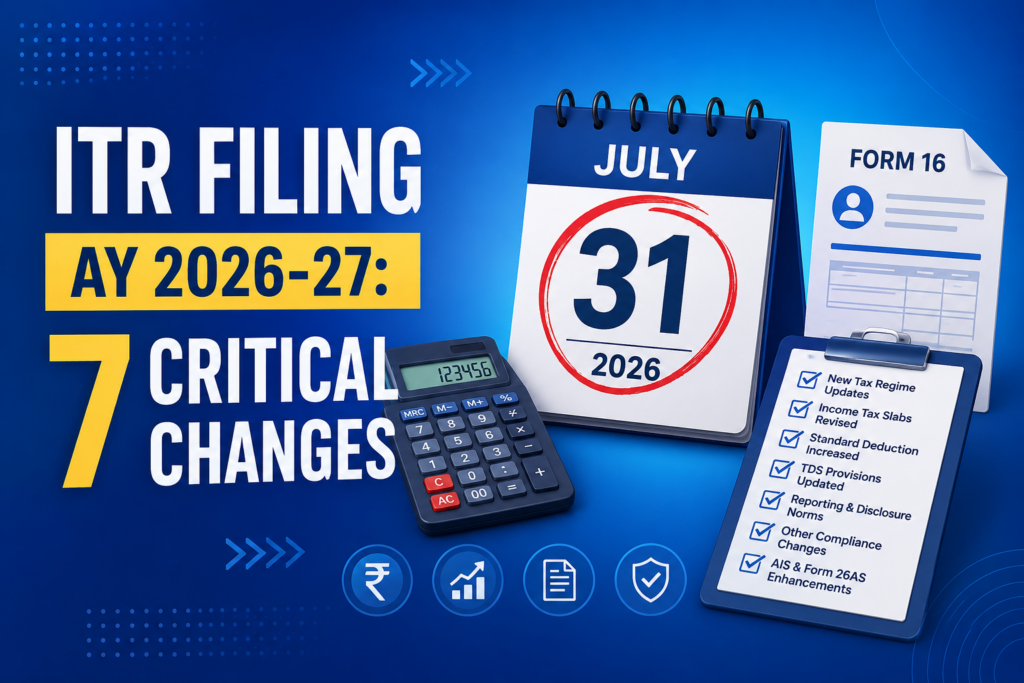 ITR Filing AY 2026-27: 7 Critical Changes You Must Know